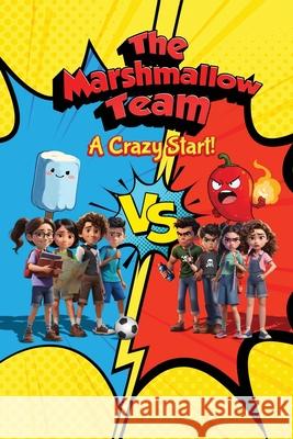 The Marshmallow Team: A Crazy start! Fady Maalawy 9781964482903 Oxford Book Writers