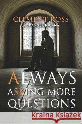 Always Asking More Questions Clement Ross a K a Ranger Iguana 9781964488714