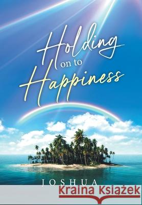 Holding On to Happiness Joshua 9781964488745