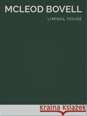 Liminal House: McLeod Bovell (Masterpiece Series Limited Edition in Slipcase) Aaron Betsky Botanica Design 9781964490021