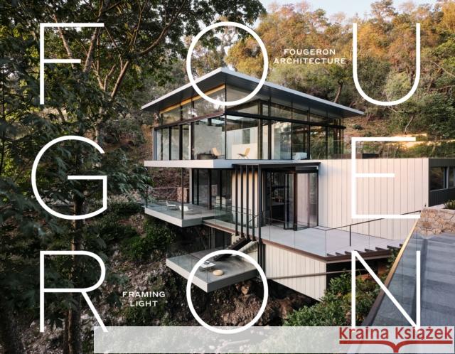 Fougeron Architecture: Framing Light Anne Fougeron Meriyati Blackwell Dana Cuff 9781964490076