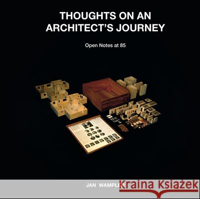 Thoughts on an Architect's Journey: Open Notes at 85 Jan Wampler Aldo Van Eyck Robert M. MacLeod Paul Lukez 9781964490144 Oscar Riera Ojeda Publishers