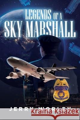 Legends of a Sky Marshall Jerry Worley 9781964494111 Prominent Books Edge LLC