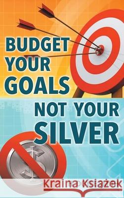 Budget Your Goals Not Your Silver H. Doyle Smith 9781964494159 Prominent Books Edge LLC