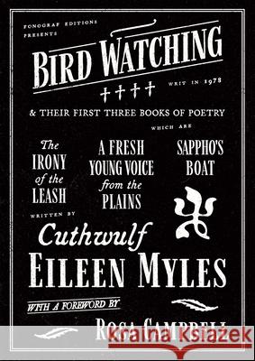 Bird Watching and Their First Three Books of Poetry Eileen Myles 9781964499529