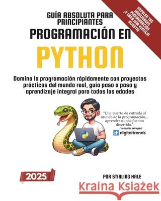 Gu?a Absoluta para Principiantes: Programaci?n en Python: Domina la programaci?n r?pidamente con proyectos pr?cticos del mundo real, gu?a paso a paso Eduardo S?nchez Castillo Stirling Hale 9781964520025