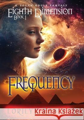 Eighth Dimension - Frequency: A Young Adult Fantasy Lorilyn Roberts 9781964528038 Rear Guard Publishing, Inc.