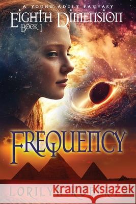 Eighth Dimension - Frequency: A Young Adult Fantasy Lorilyn Roberts 9781964528045