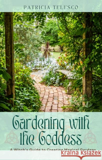 Gardening with the Goddess: A Witch's Guide to Creating Magical Gardens Patricia (Patricia Telesco) Telesco 9781964537092 Crossed Crow Books