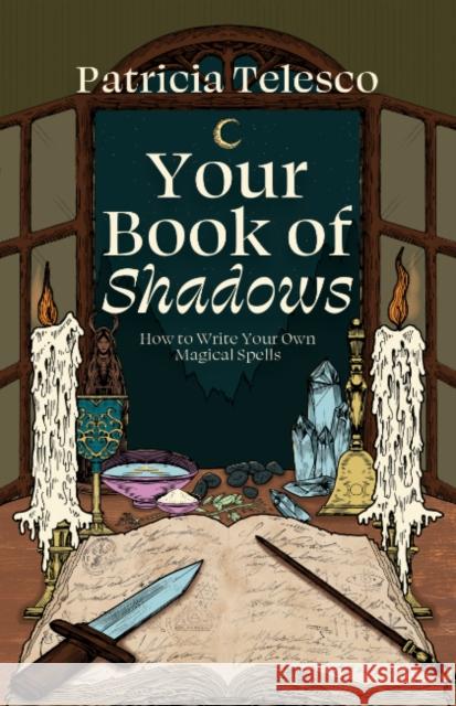 Your Book of Shadows: How to Write Your Own Magical Spells Patricia (Patricia Telesco) Telesco 9781964537153 Crossed Crow Books