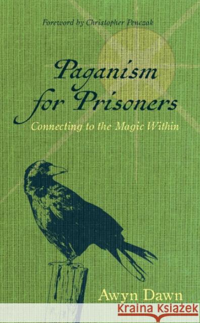 Paganism for Prisoners: Connecting to the Magic Within Awyn Dawn 9781964537535 Crossed Crow Books