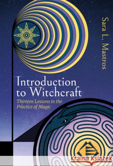 Introduction to Witchcraft: Thirteen Lessons in the Practice of Magic Sara L. (Sara L. Mastros) Mastros 9781964537573 Crossed Crow Books