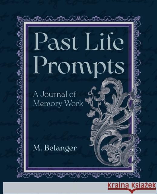 Past Life Prompts: A Journal of Memory Work M. (M. Belanger) Belanger 9781964537610 Crossed Crow Books