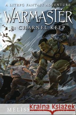 Warmaster 8: Charnel Keep: A LitRPG Fantasy Adventure Melissa McShane 9781964545196