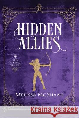 Hidden Allies: The Living Oracle, Book 4 Melissa McShane 9781964545233