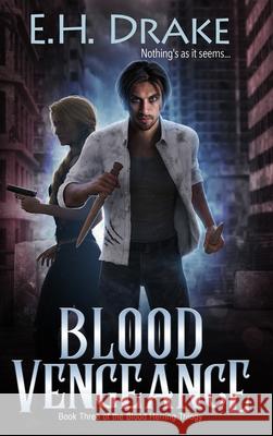 Blood Vengeance: Nothing's as it seems... Eh Drake 9781964553023