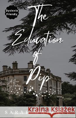 The Education of Pip: A Queer Cozy Fantasy - Dyslexia Friendly Print Sarah Wallace 9781964556048