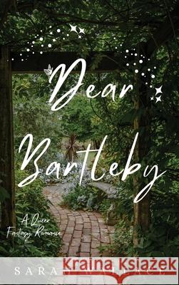 Dear Bartleby: A Queer Fantasy Romance Sarah Wallace 9781964556079 Sarah Wallace