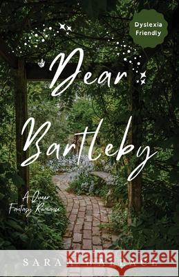 Dear Bartleby: A Queer Fantasy Romance - Dyslexia Friendly Print Sarah Wallace 9781964556086