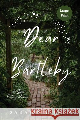 Dear Bartleby: A Queer Fantasy Romance - Large Print Sarah Wallace 9781964556093