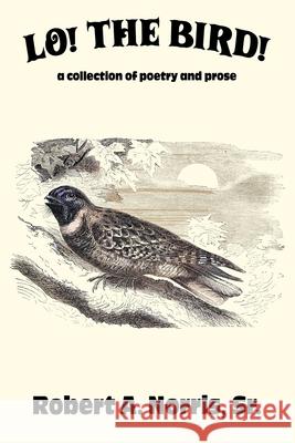 Lo! The Bird! Robert A., Sr. Norris 9781964559841