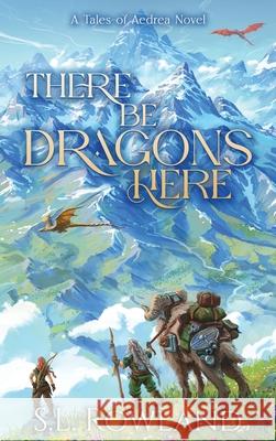 There Be Dragons Here: A Cozy Fantasy Adventure S. L. Rowland 9781964567297 S.L. Rowland