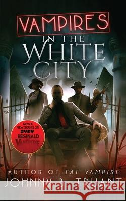 Vampires in the White City Johnny B. Truant 9781964578095