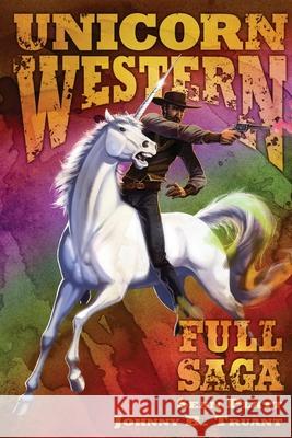 Unicorn Western: Full Saga Johnny B. Truant Sean Platt 9781964578149 Johnny Truant LLC