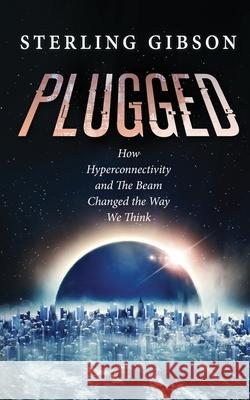 Plugged: How Hyperconnectivity and The Beam Changed the Way We Think Johnny B. Truant Sean Platt 9781964578248