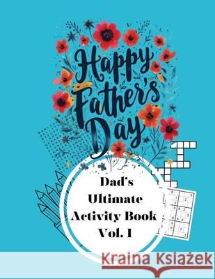 Happy Father's Day: The Ultimate Activity Book Volume I Gary Clark Pleaseletthemknow L Gary R. Brown 9781964580036 Pleaseletthemknow, L.L.C