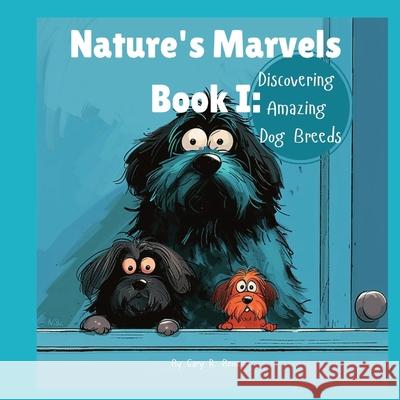 Nature's Marvels Book I: Discovering Amazing Dog Breeds Gary R. Brown Pleaseletthemknow L 9781964580135 Pleaseletthemknow, L.L.C