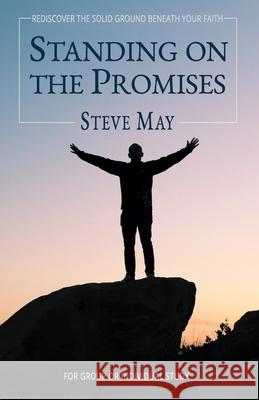 Standing On the Promises: Build Your Life on God's Everlasting Goodness Steve May 9781964597027