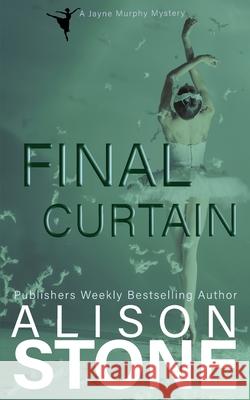 Final Curtain: A Jayne Murphy Mystery Alison Stone 9781964598024