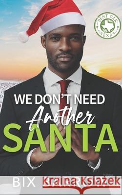 We Don't Need Another Santa: A Bent Oak, Texas Novella Bix Barrow 9781964616100