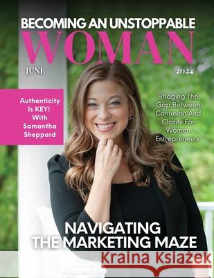 Becoming An Unstoppable Woman Magazine: June 2024 Edition Hanna Olivas 9781964619057