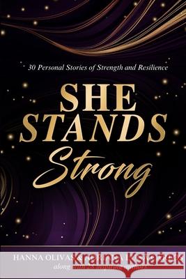She Stands Strong: 30 Personal Stories of Strength and Resilience Hanna Olivas 9781964619620