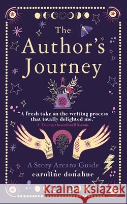 The Author's Journey: A Story Arcana Guide Caroline Donahue 9781964622033 Secret Library Press