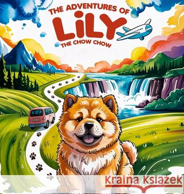 The Adventures of Lily the Chow Chow Lorraine Benoite 9781964628745 Barnes & Noble Publishers