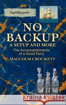 No Backup a Setup and More: The Accomplishments of a Good Fairy Malcolm Crockett 9781964628844 Bn Publishing Services