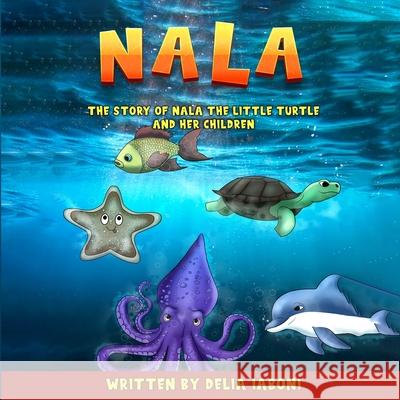 Nala: The Story of Nala the Little Turtle and Her Children Hemingway Publishers Delia Iaboni 9781964630151 Hemingway Publishers