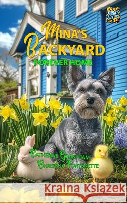 Mina's Backyard - Forever Home Catherine Grantham Christina Fontenette Susan Peltier 9781964633183 Butterscotch Books