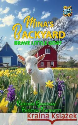 Mina's Backyard - Brave Little Goat Catherine Grantham Christina Fontenette Susan Peltier 9781964633213 Butterscotch Books