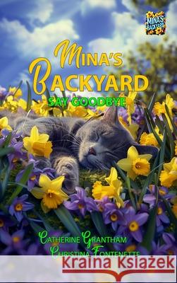 Mina's Backyard - Say Goodbye Catherine Grantham Christina Fontenette Susan Peltier 9781964633237 Butterscotch Books