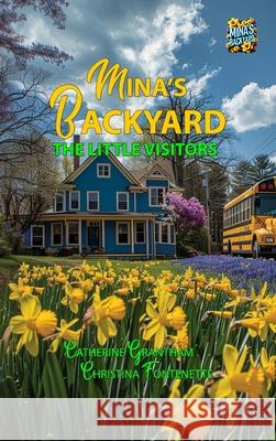 Mina's Backyard - The Little Visitors Catherine Grantham Christina Fontenette Susan Peltier 9781964633275 Butterscotch Books