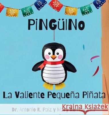 Ping?ino La Valiente Peque?a Pi?ata Antonio R. Paiz Mary Romasanta 9781964642215 Sagga Publishing House LLC