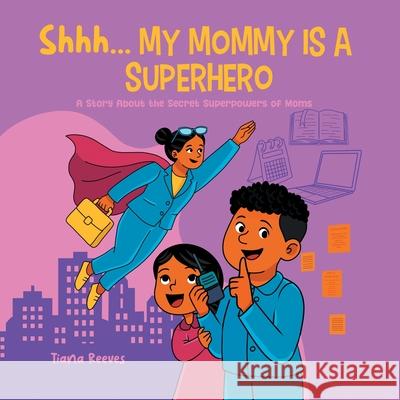 Shhh, My Mom is a Superhero Tiana Reeves 9781964642338