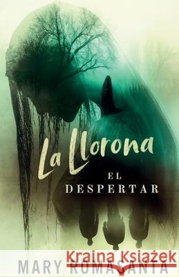 La Llorona: El Despertar Mary Romasanta 9781964642475 Sagga Publishing House LLC