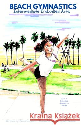 Beach Gymnastics: Intermediate Embodied Arts Teresa Cisneros Audrey McNamara Laura Fuller 9781964672014 Tessa Cisneros