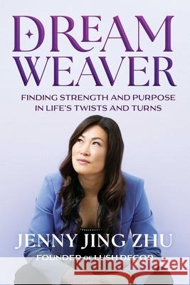 Dream Weaver: Finding Strength & Purpose in Life's Twists and Turns Jenny Jin 9781964686028