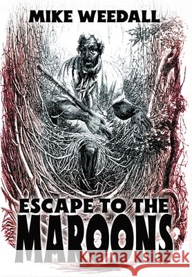Escape to the Maroons Mike Weedall 9781964700045 Historium Press